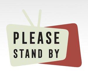 Please Stand By