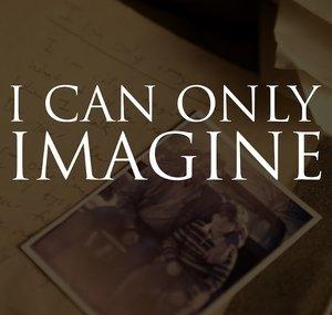 I Can Only Imagine