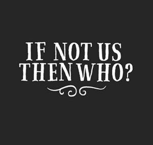 If Not Us Then Who?