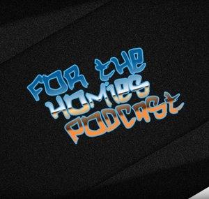 For The Homies Podcast