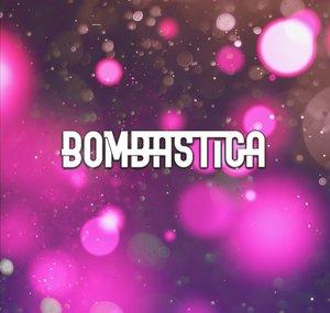 BOMBASTICA