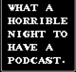 What A Horrible Night To Have A Podcast