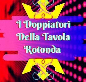 I Doppiatori Della Tavola Rotonda