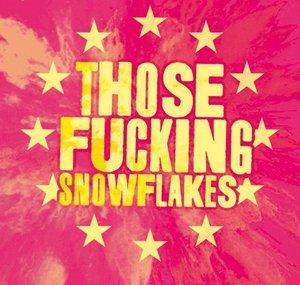 Those Fucking Snowflakes