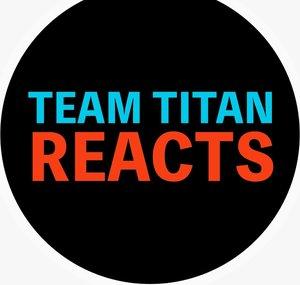 TEAM TITAN REACTS