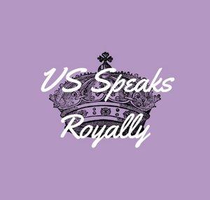 VS Speaks Royally