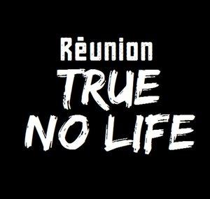 La Réunion True No Life