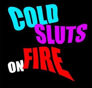 Cold Sluts On Fire