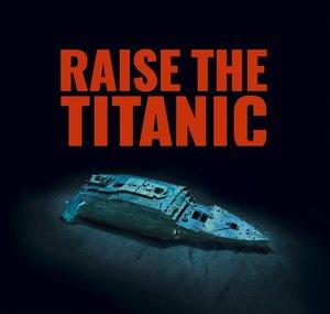 Raise RMS Titanic Foundation®