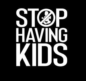 Stop Having Kids