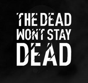 The Dead Wont Stay Dead