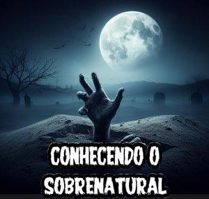 Conhecendo O Sobrenatural