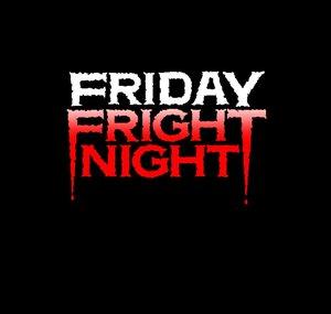 FRIDAY FRIGHT NIGHT