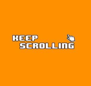 Keep Scrolling