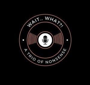 Wait.. What?! Podcast
