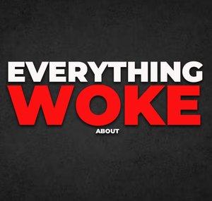 Everything Woke About