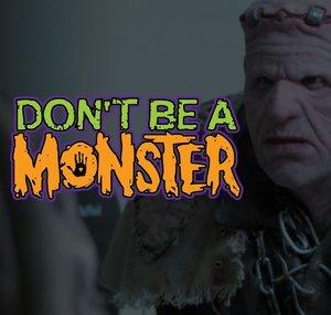 Don't Be A Monster