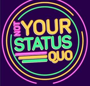 Not Your Status Quo