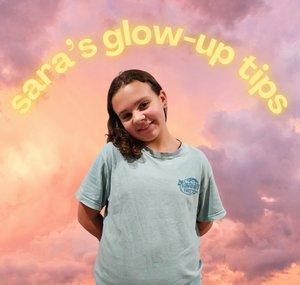 Sara’s Glow-Up Tips