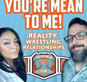 You're Mean To Me Podcast