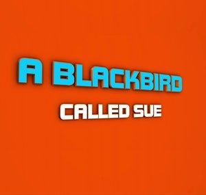 A Blackbird Called Sue