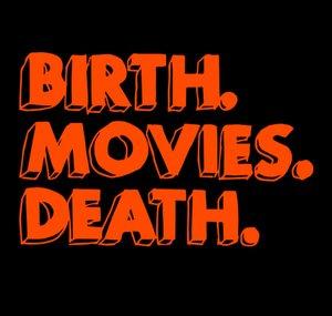 Birth.Movies.Death.