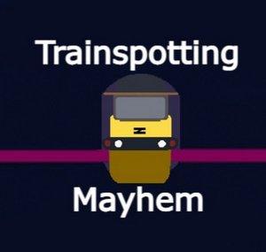 Trainspotting Mayhem