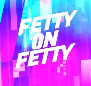 FettyOnFetty