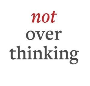 Not Overthinking