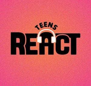 Teens REACT