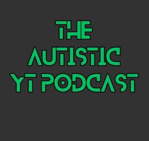 The Autistic YT Podcast Show