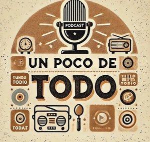 Un poco de todo - Podcast