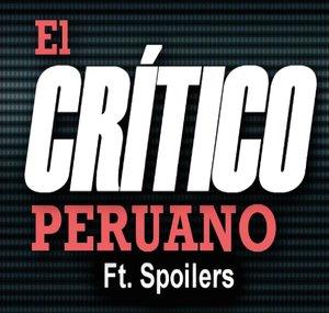 EL CRÍTICO PERUANO Ft. Spoilers