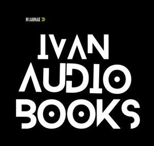 Ivan Myanmar - အသံစာအုပ် - Audio Books