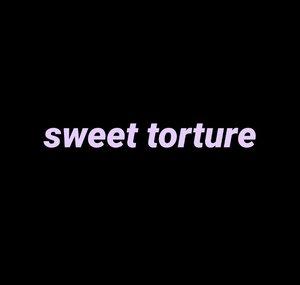 sweet torture