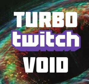 The Turbo Twitch Void