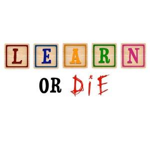LEARN OR DIE