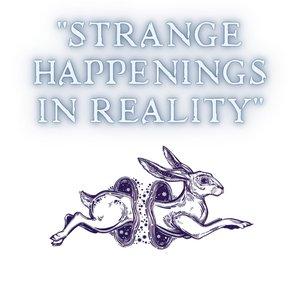 Strange Happenings In Reality -True Stories