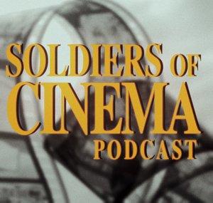 Soldiers of Cinema Podcast