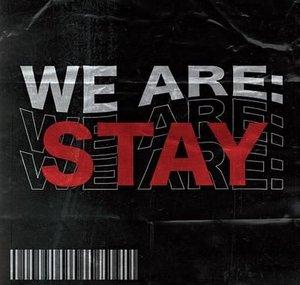 We Are: STAY