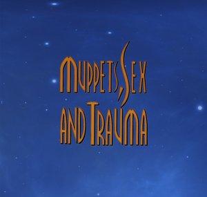 Muppets Sex and Trauma