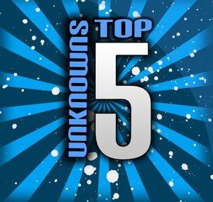 Top 5 Unknowns