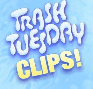 Trash Tuesday Clips