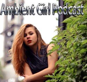 Ambient Girl Podcast