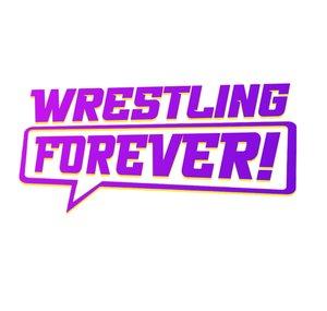 WRESTLING FOREVER!