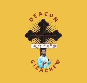 Deacon Gizachew ዲ/ን ግዛቸው