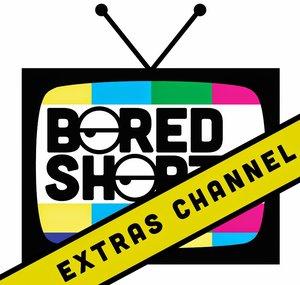 EXTRAS - Bored Shorts TV