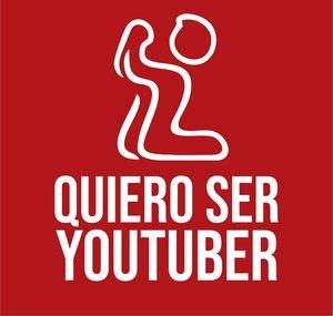 QUIERO SER YOUTUBER