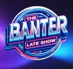 The Banter Late Show