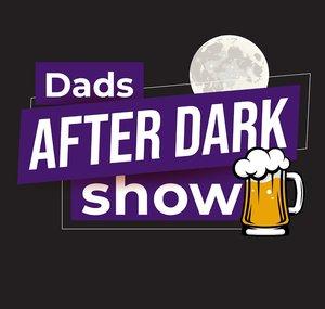 Dads After Dark Show
